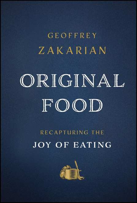 Original Food (Recapturing the Joy of Eating) by Geoffrey Zakarian, 9781394426201