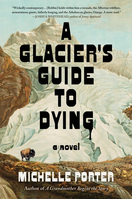 A Glacier's Guide to Dying (A Novel) by Michelle Porter, 9781523538003