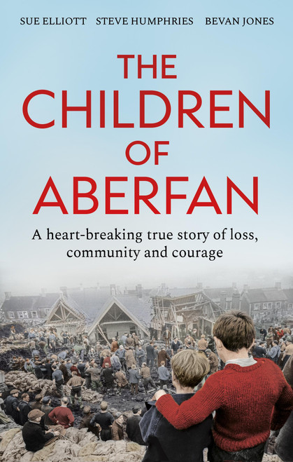The Children of Aberfan (A heart-breaking true story of loss, community and courage) by Sue Elliott, Bevan Jones, Steve Humphries, 9781800963047
