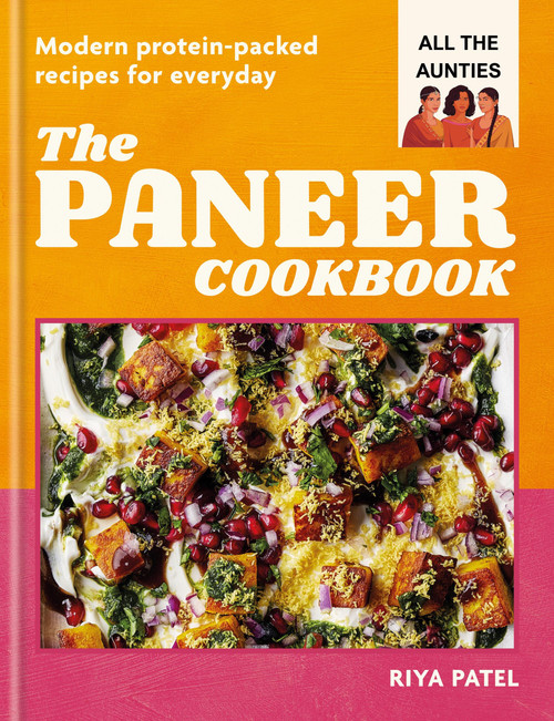 The Paneer Cookbook (Modern Protein-Packed Recipes for Everyday) by Riya Patel, 9781804194263