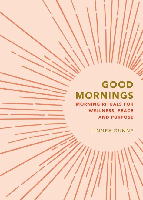 Good Mornings (Morning Rituals for Wellness, Peace and Purpose) by Linnea Dunne, 9781841816814