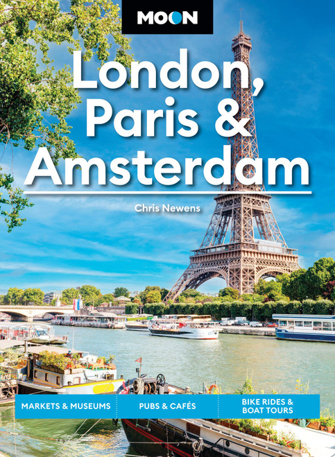 Moon London, Paris & Amsterdam (Markets & Museums, Pubs & Cafés, Bike Rides & Boat Tours) by Chris Newens, Moon Travel Guides, 9798886472325