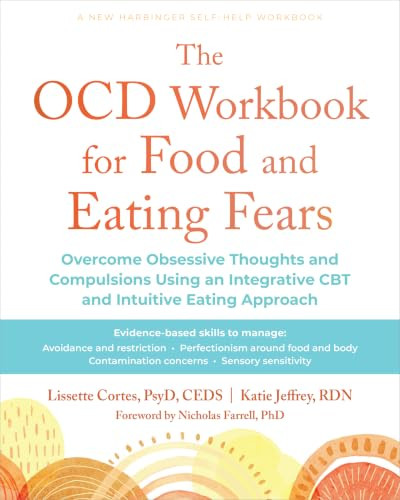 The OCD Workbook for Food and Eating Fears (Overcome Obsessive Thoughts and Compulsions Using an Integrative CBT and Intuitive Eating Approach) by Lissette Cortes, Katie Jeffrey, Nicholas Farrell, 9781648486203