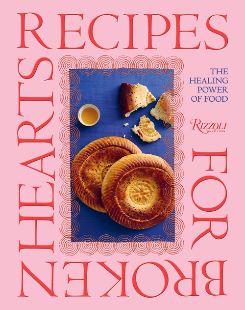 Recipes for Broken Hearts (The Healing Power of Food) by Gayane Umerova, Diana Campbell, Andrey Arakelyan, Marie Wabbes, 9780847876716