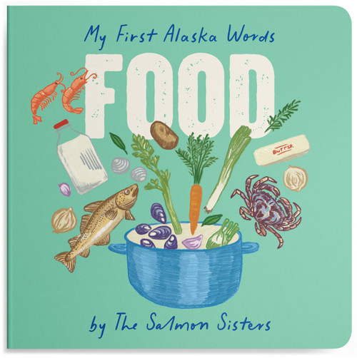 My First Alaska Words: Food (A Board Book for Toddlers) by Emma Teal Laukitis, Claire Neaton, 9781632176554