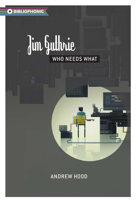 Jim Guthrie (Who Needs What) by Andrew Hood, 9781926743530