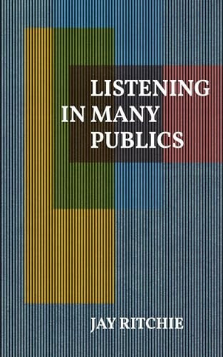 Listening in Many Publics by Jay Ritchie, 9781778430442
