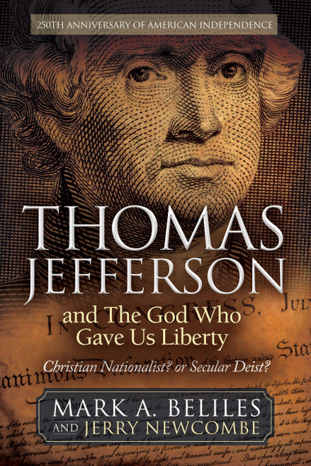 Thomas Jefferson and The God Who Gave Us Liberty (Christian Nationalist? or Secular Deist?) by MARK A. BELILES, JERRY NEWCOMBE, 9781636989716