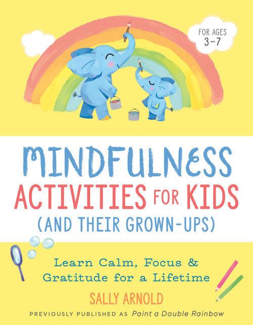 Mindfulness Activities for Kids (And Their Grown-ups) (Learn Calm, Focus, and Gratitude for a Lifetime) by Sally Arnold, 9780593196878
