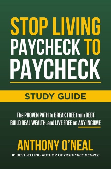 Stop Living Paycheck to Paycheck Study Guide (The Proven Path to Break Free from Debt, Build Real Wealth, and Live Free on Any Income) by Anthony O'Neal, 9781400251230
