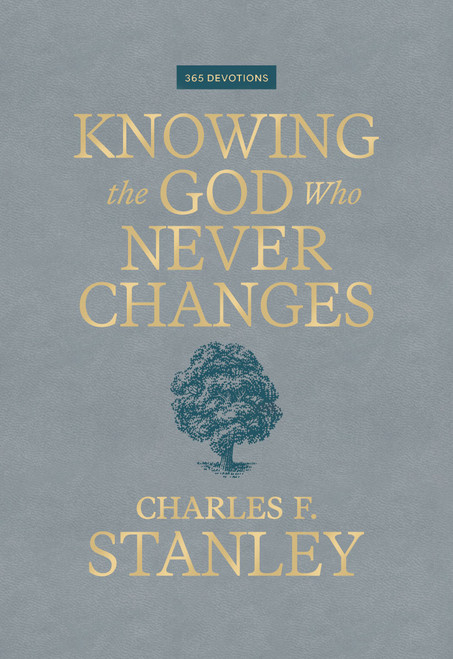 Knowing the God Who Never Changes (A 365-Day Devotional for Walking with the One Who Cares for You Most) by Charles F. Stanley, 9781400255481