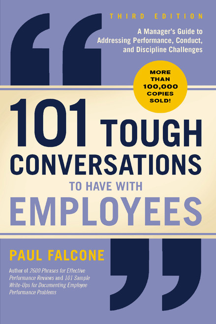 101 Tough Conversations to Have with Employees 3rd Edition (A Manager's Guide to Addressing Performance, Conduct, and Discipline Challenges) by Paul Falcone, 9781400258161