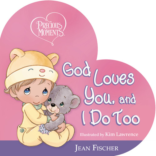 Precious Moments: God Loves You, and I Do Too by Precious Moments, Jean Fischer, Kim Lawrence, 9781400259304