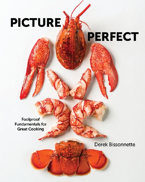 Picture Perfect (Foolproof Fundamentals for Great Cooking) by Derek Bissonnette, 9781400346936