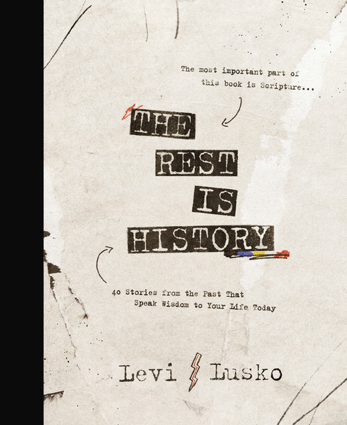 The Rest is History (40 Stories from the Past That Speak Wisdom to Your Life Today) by Levi Lusko, 9781400356454