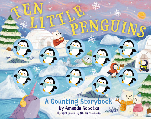 Ten Little Penguins (A Counting Storybook) by Amanda Sobotka, Nadia Gunawan, 9781400356744