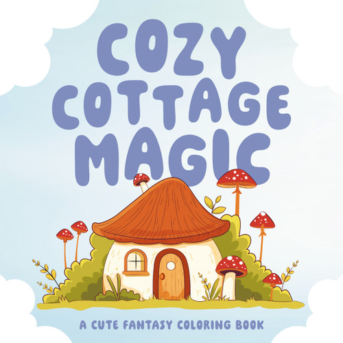 Cozy Cottage Magic (A Cute Fantasy Coloring Book) by Editors of Cider Mill Press, Ela Jarzabek, 9781400357055