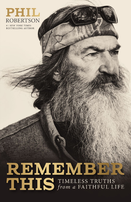 Remember This (Timeless Truths from a Faithful Life) by Phil Robertson, The Robertson Family, 9781400357413