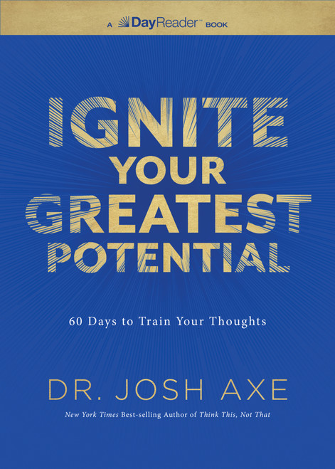 Ignite Your Greatest Potential (60 Days to Train Your Thoughts) by Dr. Josh Axe, 9781400359905