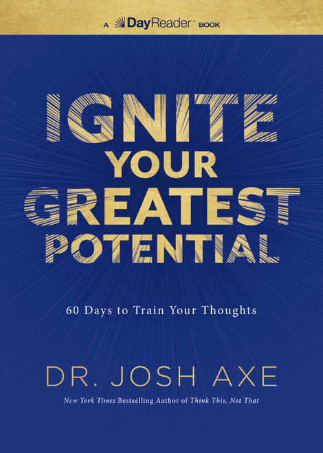 Ignite Your Greatest Potential (60 Days to Train Your Thoughts) by Dr. Josh Axe, 9781400359905