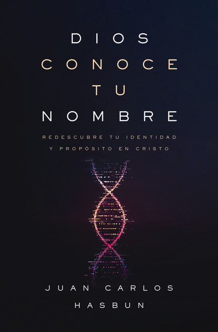 Dios conoce tu nombre (Redescubre tu identidad y propósito en Cristo) (Spanish Edition) by Juan Carlos Hasbún, 9780829775532