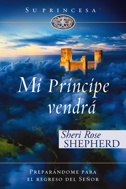 Mi príncipe vendrá (Preparándome para el regreso de mi Señor) (Spanish Edition) (Miniature Edition) by Sheri Rose Shepherd, 9780829776126