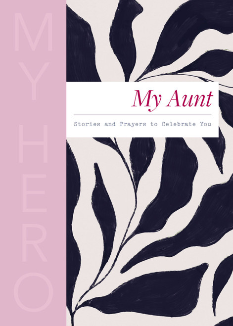 My Aunt, My Hero (Stories and Prayers to Celebrate You (The Perfect Christian Gift for Your Aunt)) by Zondervan, 9780310469414