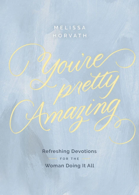 You're Pretty Amazing (Refreshing Devotions for the Woman Doing It All (A 90-Day Devotional)) by Melissa Horvath, 9780310469452
