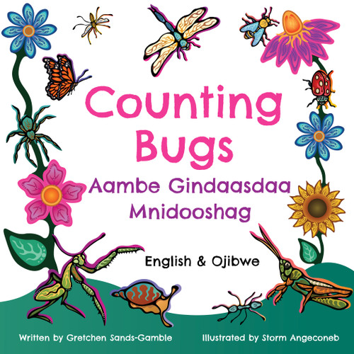 Counting Bugs / Aambe Gindaasdaa Mnidooshag (Bilingual Edition) by Gretchen Sands-Gamble, Storm Angeconeb, 9781772604658