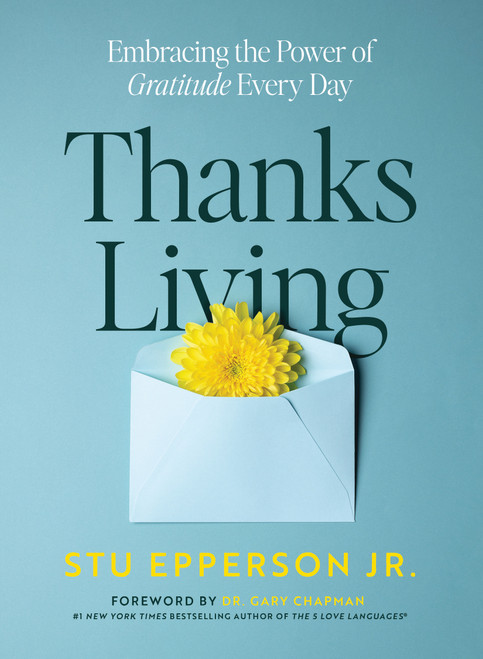Thanks-Living (Embracing the Power of Gratitude Every Day) by Stu Epperson, Gary Chapman, 9780802438898