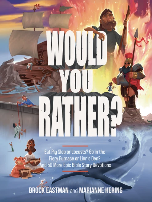 Would You Rather Bible Challenges (Eat Pig Slop or Locusts? Go in the Fiery Furnace or Lion's Den? And 50 More Epic Bible Story Devotions) by Brock Eastman, Marianne Hering, 9780802439697