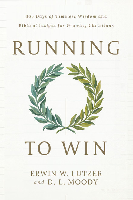Running to Win (365 Days of Timeless Wisdom and Biblical Insight for Growing Christians) by Erwin W Lutzer, D L Moody, 9780802441171