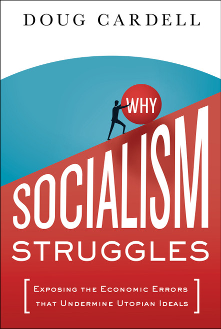 Why Socialism Struggles (Exposing the Economic Errors That Undermine Utopian Ideals) by Doug Cardell, 9798886454444
