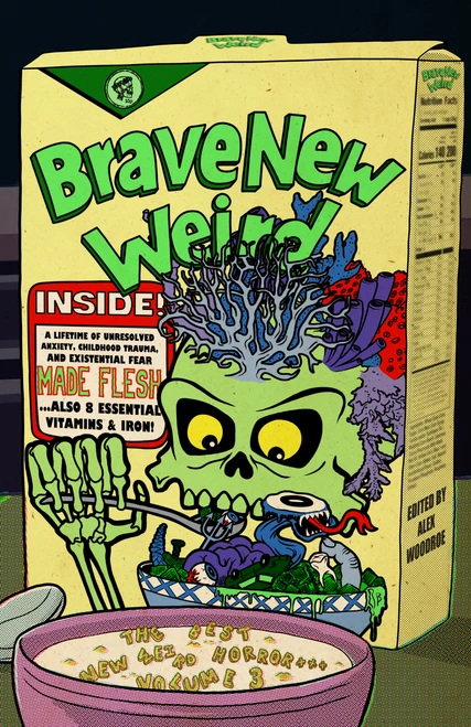 Brave New Weird Volume Three (The Best New Weird Horror, Volume Three) by M. L. Krishnan, M. L. Krishnan, Zoe Kaplan, Zoe Kaplan, Alex Woodroe, Alex Woodroe, Sonya Vatomsky, Sonya Vatomsky, Ainsley Hawthorn, Ainsley Hawthorn, Samir Sirk Morató, Samir Sirk Morató, F. J. Bergmann, F. J. Bergmann, Tim Pratt, Tim Pratt, Sharang Biswas, Sharang Biswas, Sarah Cavar, Sarah Cavar, Azure Arther, Azure Arther, Tiffany Michelle Brown, Tiffany Michelle Brown, Kay Vaindal, Kay Vaindal, Emmett Nahil, Emmett Nahil, K.A. Wiggins, Leo Oliveira, K.A. Wiggins, Shantell Powell, Leo Oliveira, Hannah Greer, Shantell Powell, Emma Burnett, Hannah Greer, Angela Liu, Emma Burnett, Susan L. Lin, Angela Liu, SJ Townend, Susan L. Lin, Erik McHatton, SJ Townend, Plangdi Neple, Erik McHatton, Tehnuka Tehnuka, Plangdi Neple, Ira Rat, Tehnuka Tehnuka, Matthew Mitchell, Ira Rat, Matthew Mitchell, 9781959790372