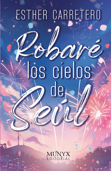 Robaré los cielos de Seúl / Stealing the skies of Seoul (Spanish Edition) by Esther Carretero, 9788412541564