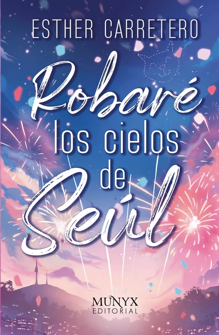 Robaré los cielos de Seúl / Stealing the skies of Seoul (Spanish Edition) by Esther Carretero, 9788412541564