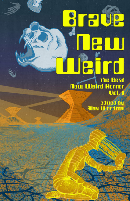 Brave New Weird (The Best New Weird Horror, Volume One) by Alex Woodroe, Matt Blairstone, Sergey Gerasimov, Sergey Gerasimov, Joe Koch, Joe Koch, M.E. Bronstein, M.E. Bronstein, Jennifer Jeanne McArdle, Jennifer Jeanne McArdle, jonah wu, jonah wu, Kirstyn McDermott, Kirstyn McDermott, Cadwell Turnbull, Cadwell Turnbull, Bitter Karella, Bitter Karella, H.V. Patterson, H.V. Patterson, Tania Chen, Tania Chen, Mae Murray, Mae Murray, Warren Bennedetto, Warren Bennedetto, Carson Winter, Carson Winter, Charlotte Ariel Finn, Charlotte Ariel Finn, Luciano Marano, Luciano Marano, Sloane Leong, Sloane Leong, Nikki R. Leigh, Nikki R. Leigh, Emily Rigole, Emily Rigole, Alex Woodroe, Jolie Toomajan, Jolie Toomajan, Sonora Taylor, Sonora Taylor, Colleen Anderson, Colleen Anderson, Isha Karki, Isha Karki, 9798985992328
