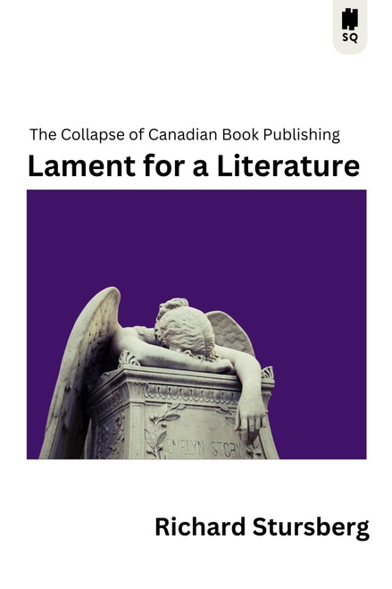 Lament for a Literature (The Collapse of Canadian Book Publishing) by Richard Stursberg, 9781998365753
