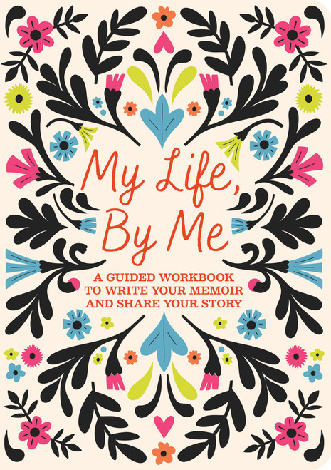 My Life, By Me (A Guided Workbook to Write Your Memoir and Share Your Story) by Editors of Chartwell Books, 9780785850137