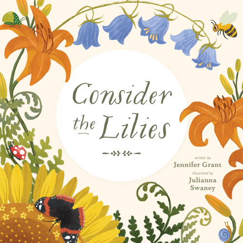 Consider the Lilies by Jennifer Grant, Julianna Swaney, 9780802855633