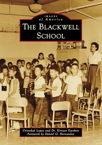 The Blackwell School by Cristobal Lopez, Dr. Kirsten Gardner, Daniel O. Hernandez, 9781467162722