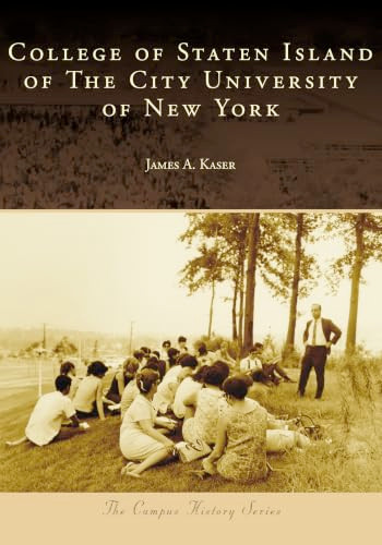 College of Staten Island of The City University of New York by James A. Kaser, 9781467163446