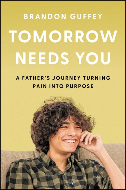 Tomorrow Needs You (A Father's Journey Turning Pain into Purpose) by Brandon Guffey, 9781394391769