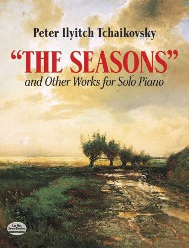 The Seasons and Other Works for Solo Piano by Peter Ilyitch Tchaikovsky, 9780486291284