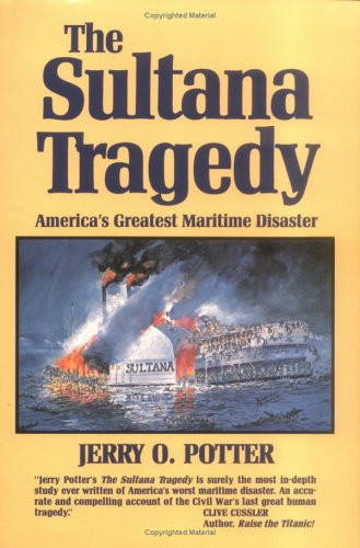 The Sultana Tragedy (America's Greatest Maritime Disaster) by Jerry Potter, 9780882898612