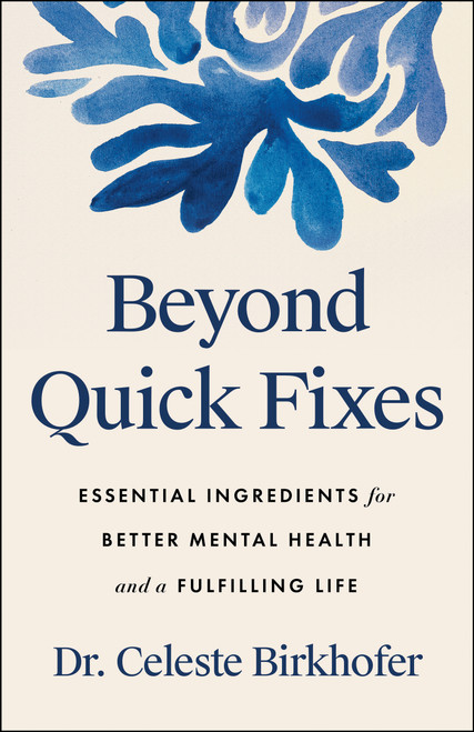 Beyond Quick Fixes (Essential Ingredients for Better Mental Health and a Fulfilling Life) by Celeste Birkhofer, 9798886455250