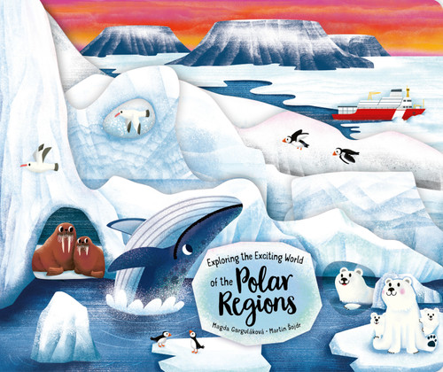 Exploring the Exciting World of the Polar Regions by Magda Gargulakova, 9781641245142