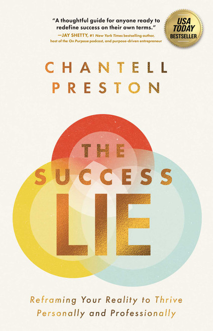The Success Lie (Reframing Your Reality to Thrive Personally and Professionally) by Chantell Preston, 9781637635186
