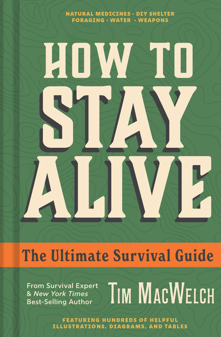 How to Stay Alive (The Ultimate Survival Guide) by Tim MacWelch, 9798886744460