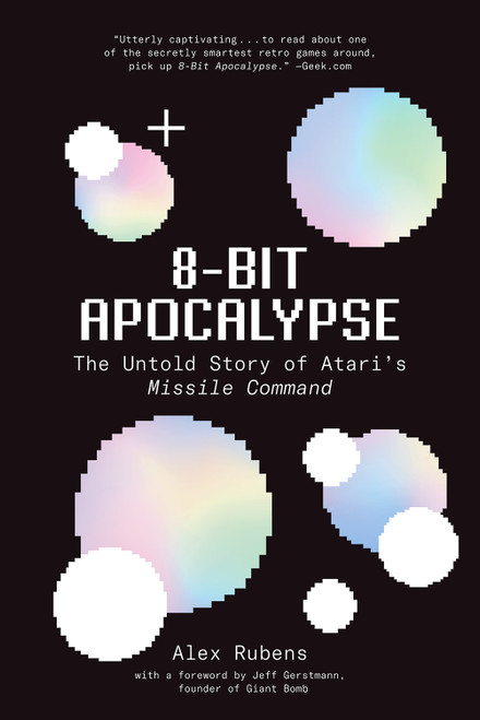 8-Bit Apocalypse (The Untold Story of Atari's Missile Command) by Alex Rubens, 9781419738937